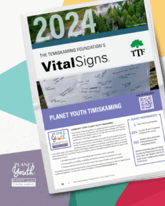 Temiskaming Foundation's VitalSigns 2024 Report: We’re excited to share that Planet Youth Timiskaming is featured in the 2024 Temiskaming Vital Signs® report! 

Vital Signs® is an evidence-based report used to measure the health and well-being of communities across Canada. It identifies trends, starts conversations, and helps communities act on local priorities. The goal of Vital Signs® is to offer a readable and engaging report that encourages dialogue and action from all segments of a community, including residents, organizations, institutions, and political leaders. 

PYT’s work is recognized as part of this effort in Timiskaming! Check out the full report here: https://www.temiskamingfoundation.ca/vitalsigns  