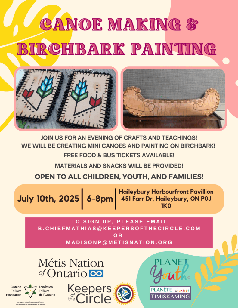 Join us for a hands-on night of culture and creativity! We’re teaming up with Métis Nation of Ontario and Keepers of the Circle for an evening of Canoe Making & Birchbark Painting! 🛶 Create your own mini canoe 🎨 Paint on birchbark 🍽️ Enjoy FREE food 🚌 Bus tickets available OPEN TO CHILDREN, YOUTH AND FAMILIES! Let’s celebrate culture, connection, and creativity 💛 To sign up, email: b.chiefmathias@keepersofthecircle.com or madisonp@metisnation.org. To be held at Haileybury Harbour Place Pavilion, 451 Farr Dr., Haileybury